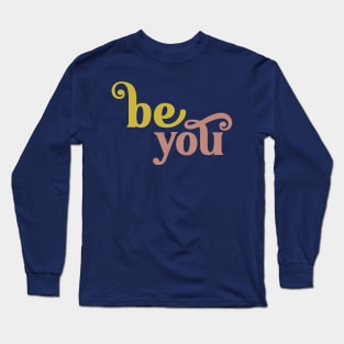 Be You Long Sleeve T-Shirt